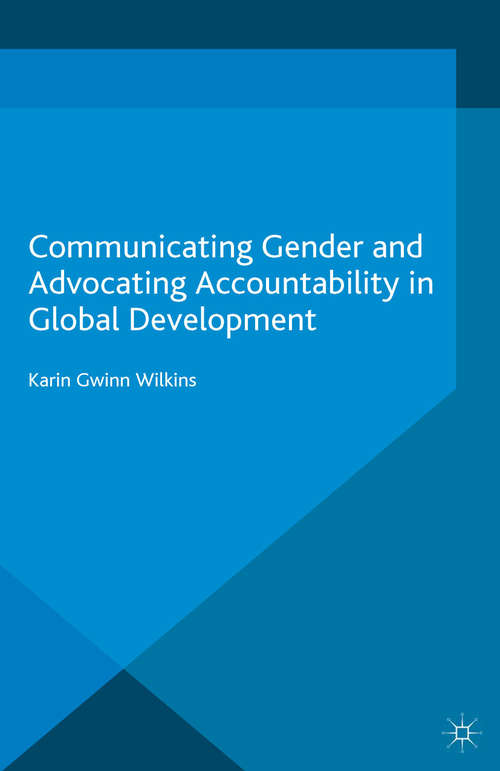 Book cover of Communicating Gender and Advocating Accountability in Global Development (1st ed. 2016) (Palgrave Studies in Communication for Social Change)