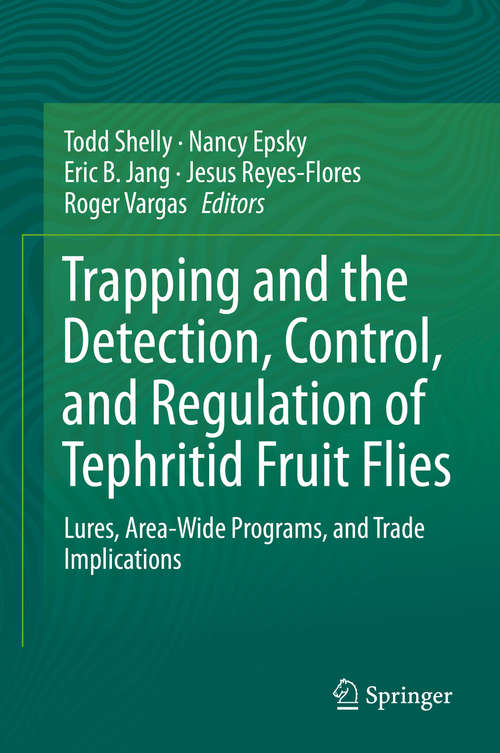 Book cover of Trapping and the Detection, Control, and Regulation of Tephritid Fruit Flies: Lures, Area-Wide Programs, and Trade Implications (2014)
