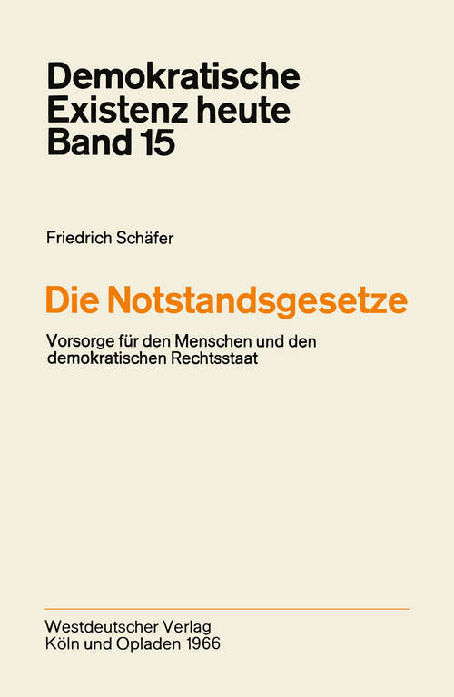 Book cover of Die Notstandsgesetze: Vorsorge für den Menschen und den demokratischen Rechtsstaat (1966) (Demokratische Existenz heute #15)