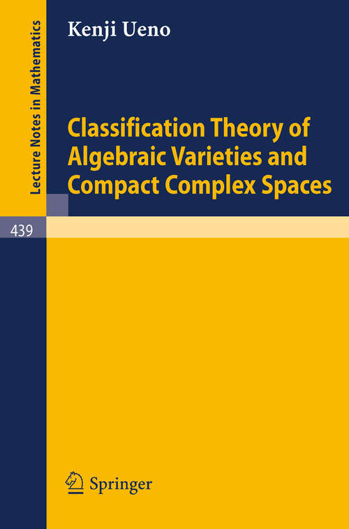 Book cover of Classification Theory of Algebraic Varieties and Compact Complex Spaces (1975) (Lecture Notes in Mathematics #439)