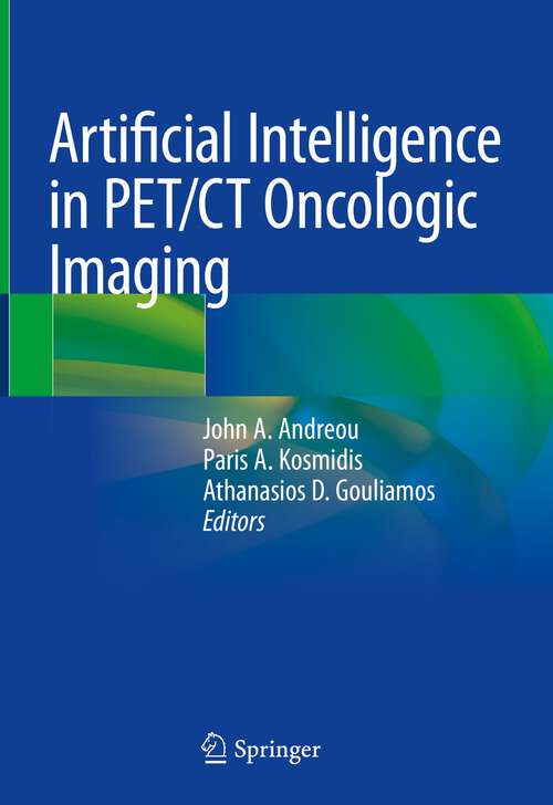 Book cover of Artificial Intelligence in PET/CT Oncologic Imaging (1st ed. 2022)