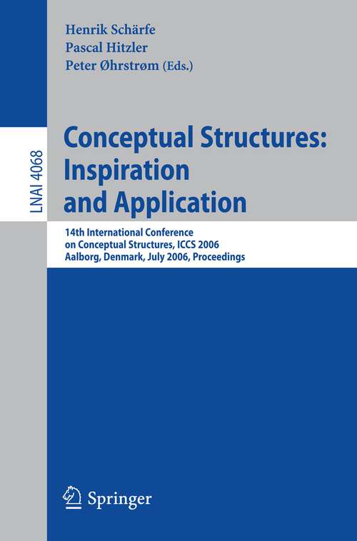 Book cover of Conceptual Structures: 14th International Conference on Conceptual Structures, ICCS 2006, Aalborg, Denmark, July 16-21, 2006, Proceedings (2006) (Lecture Notes in Computer Science #4068)