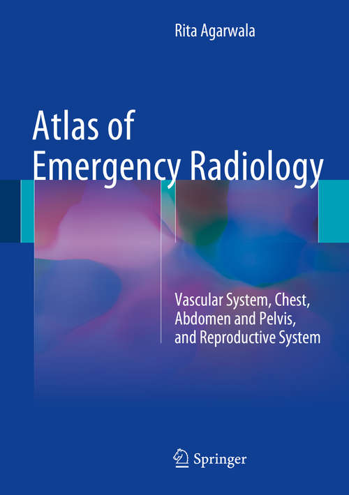 Book cover of Atlas of Emergency Radiology: Vascular System, Chest, Abdomen and Pelvis, and Reproductive System (2015)