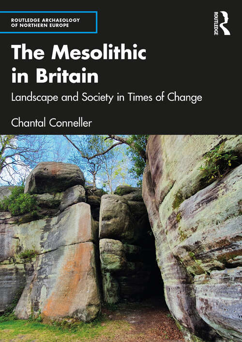 Book cover of The Mesolithic in Britain: Landscape and Society in Times of Change (Routledge Archaeology of Northern Europe)