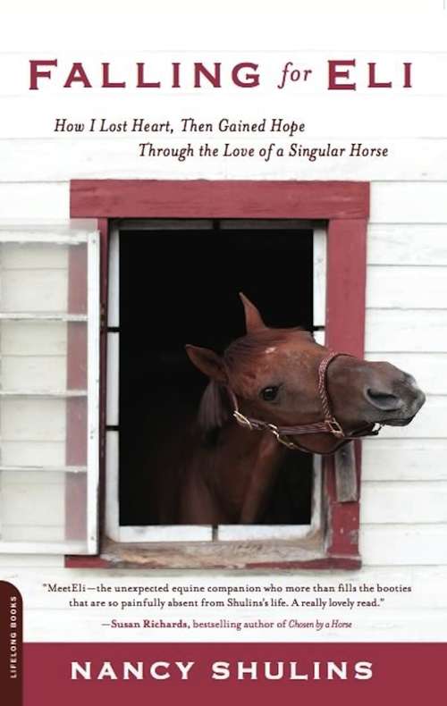 Book cover of Falling for Eli: How I Lost Heart, Then Gained Hope Through the Love of a Singular Horse