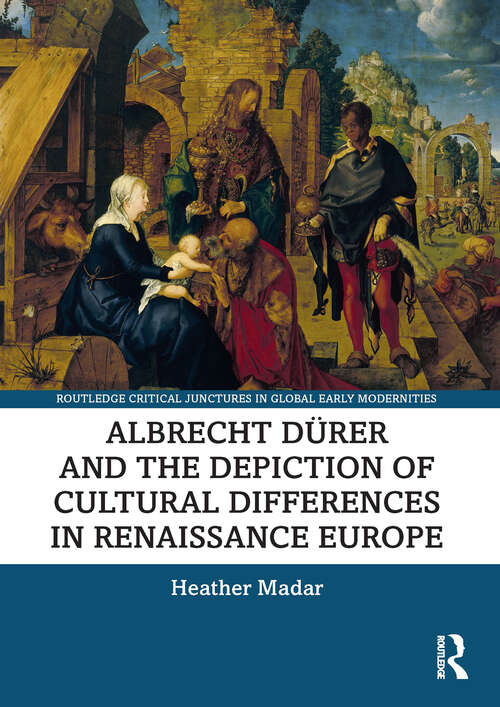 Book cover of Albrecht Dürer and the Depiction of Cultural Differences in Renaissance Europe (Routledge Critical Junctures in Global Early Modernities)