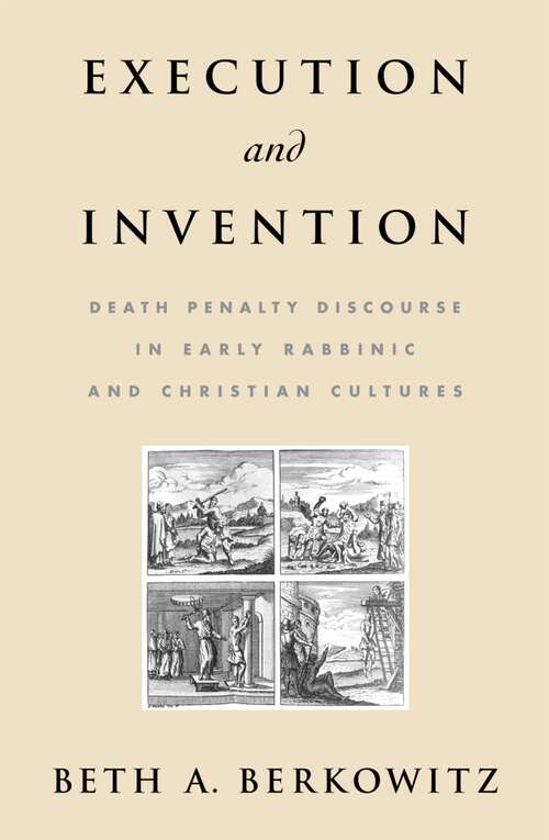 Book cover of Execution and Invention: Death Penalty Discourse in Early Rabbinic and Christian Cultures