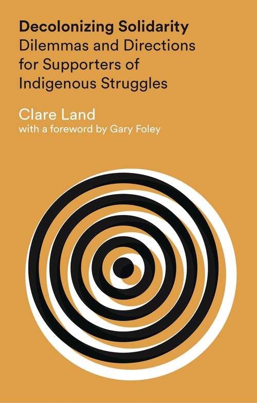 Book cover of Decolonizing Solidarity: Dilemmas and Directions for Supporters of Indigenous Struggles