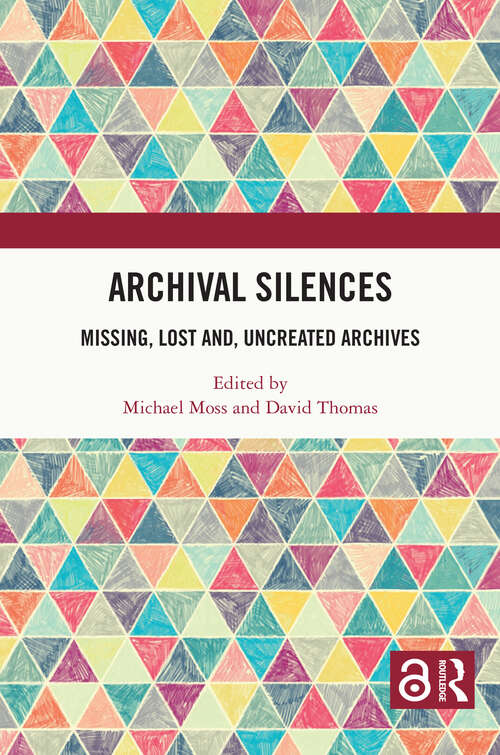 Book cover of Archival Silences: Missing, Lost and, Uncreated Archives