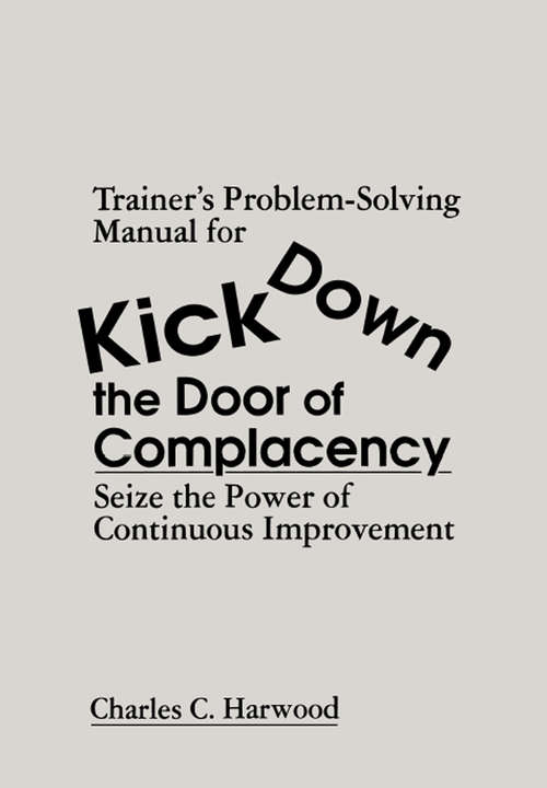 Book cover of Trainer's Problem-Solving Manual for Kick Down the Door of Complacency: Sieze the Power of Continuous Improvement
