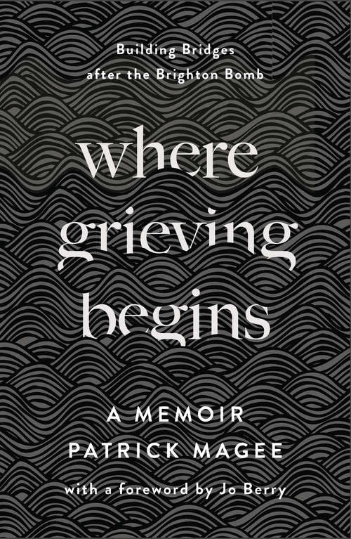Book cover of Where Grieving Begins: Building Bridges after the Brighton Bomb - A Memoir
