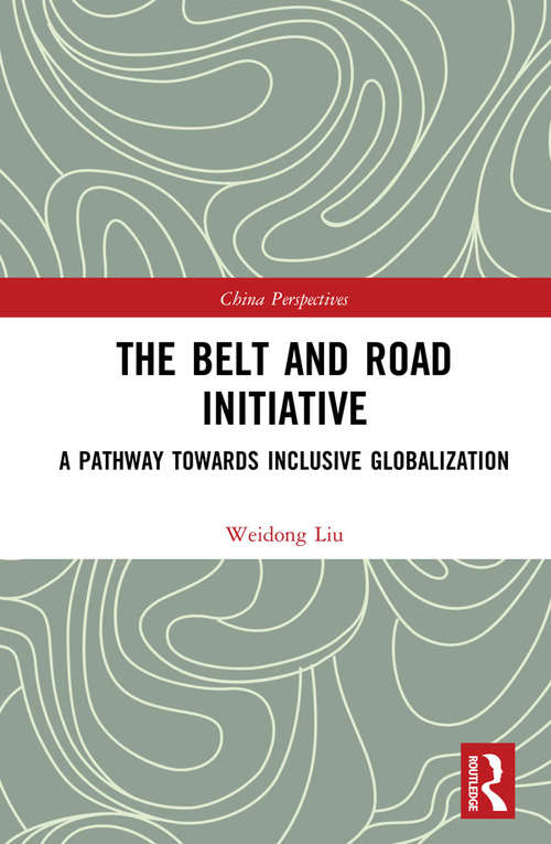 Book cover of The Belt and Road Initiative: A Pathway towards Inclusive Globalization (China Perspectives)