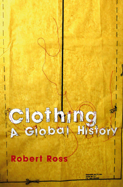 Book cover of Clothing: A Global History (Themes in History)