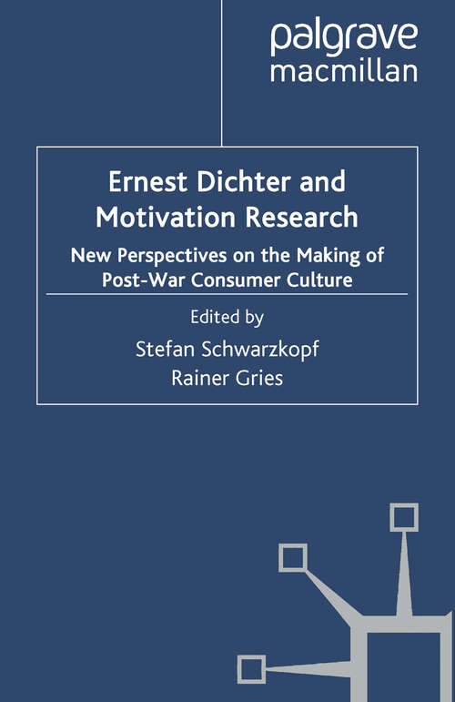 Book cover of Ernest Dichter and Motivation Research: New Perspectives on the Making of Post-war Consumer Culture (2010)
