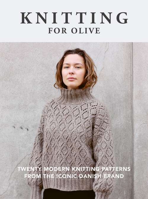 Book cover of Knitting for Olive: Twenty Modern Knitting Patterns From The Iconic Danish Brand