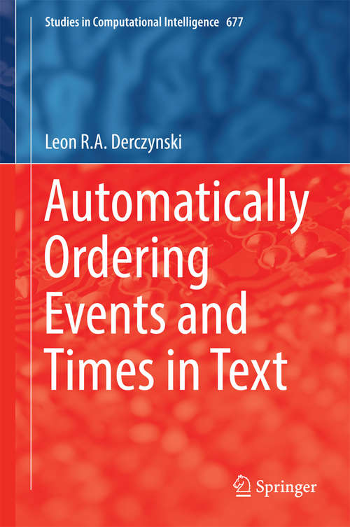 Book cover of Automatically Ordering Events and Times in Text (Studies in Computational Intelligence #677)