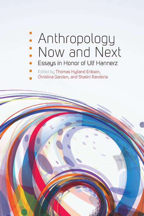 Book cover of Anthropology Now and Next: Essays in Honor of Ulf Hannerz