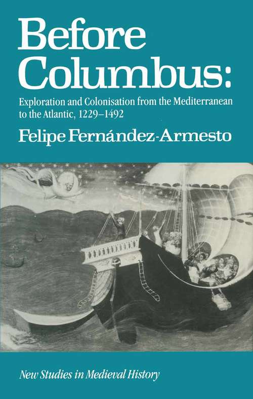 Book cover of Before Columbus: Exploration and Colonization from the Mediterranean to the Atlantic, 1229-1492(pdf) (1st ed. 1987) (The\middle Ages Ser.)