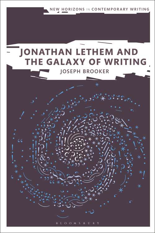 Book cover of Jonathan Lethem and the Galaxy of Writing (New Horizons in Contemporary Writing)