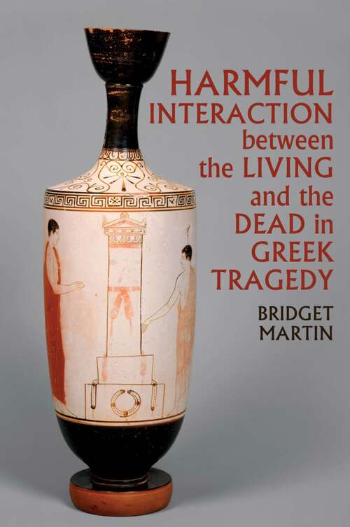Book cover of Harmful Interaction between the Living and the Dead in Greek Tragedy