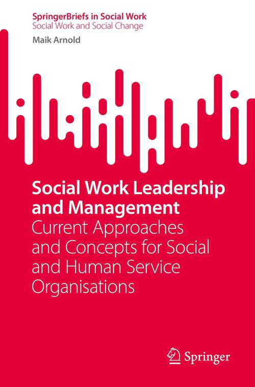 Book cover of Social Work Leadership and Management: Current Approaches and Concepts for Social and Human Service Organisations (1st ed. 2022) (SpringerBriefs in Social Work)