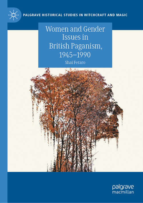 Book cover of Women and Gender Issues in British Paganism, 1945–1990 (1st ed. 2020) (Palgrave Historical Studies in Witchcraft and Magic)