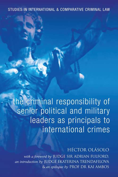 Book cover of The Criminal Responsibility of Senior Political and Military Leaders as Principals to International Crimes (Studies in International and Comparative Criminal Law)