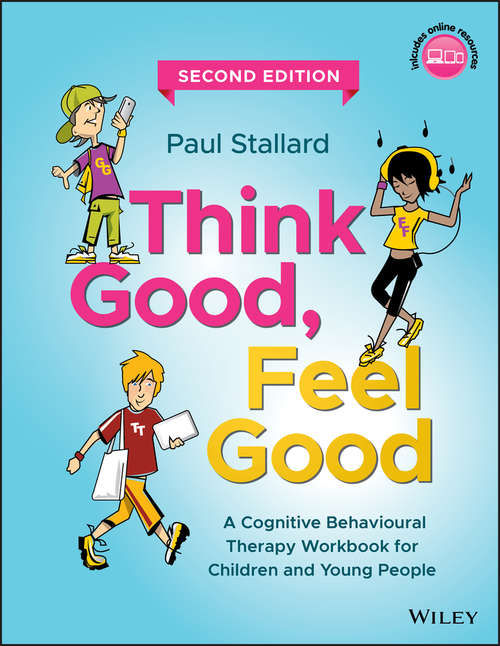 Book cover of Think Good, Feel Good: A Cognitive Behavioural Therapy Workbook for Children and Young People (2)