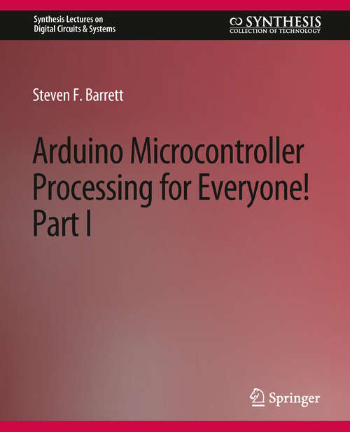 Book cover of Arduino Microcontroller Processing for Everyone! Part I (Synthesis Lectures on Digital Circuits & Systems)