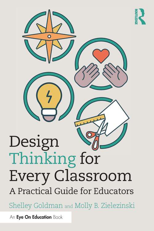Book cover of Design Thinking for Every Classroom: A Practical Guide for Educators