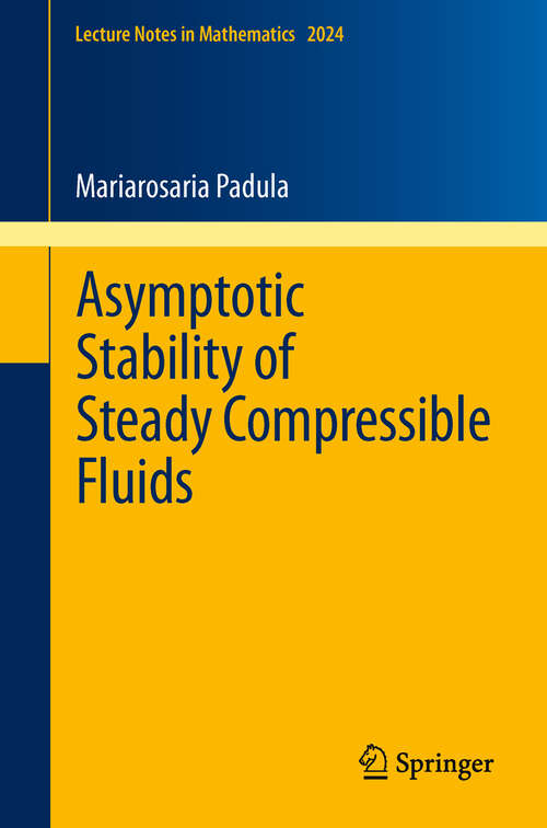 Book cover of Asymptotic Stability of Steady Compressible Fluids (2011) (Lecture Notes in Mathematics #2024)