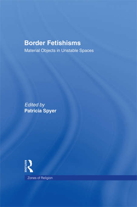 Book cover of Border Fetishisms: Material Objects in Unstable Spaces (Zones of Religion)