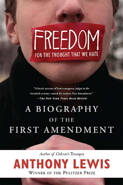 Book cover of Freedom for the Thought That We Hate: A Biography of the First Amendment