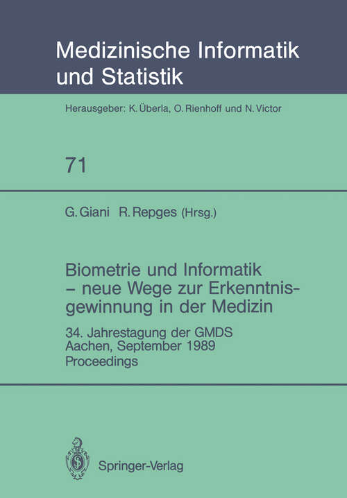 Book cover of Biometrie und Informatik — neue Wege zur Erkenntnisgewinnung in der Medizin: 34. Jahrestagung der GMDS, Aachen, September 1989 Proceedings (1990) (Medizinische Informatik, Biometrie und Epidemiologie #71)