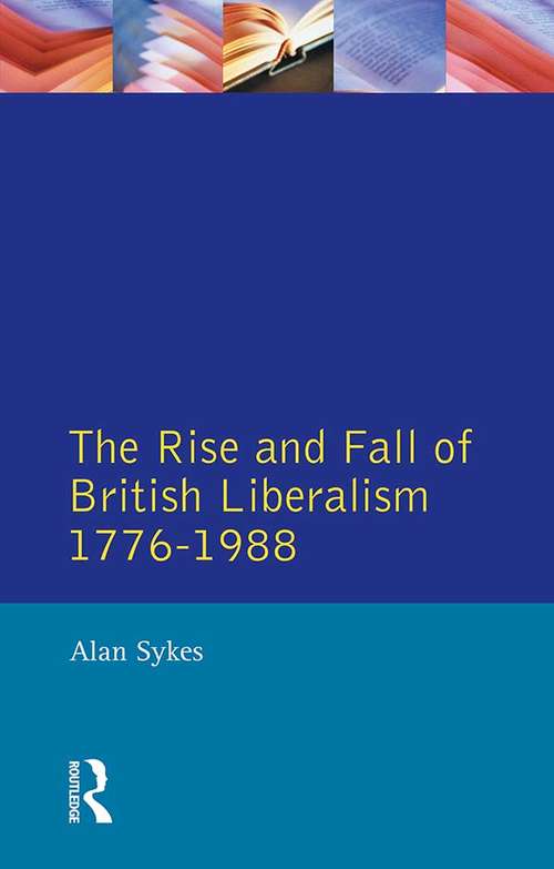 Book cover of The Rise and Fall of British Liberalism: 1776-1988