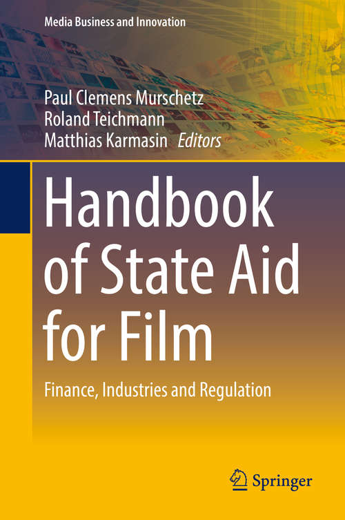 Book cover of Handbook of State Aid for Film: Finance, Industries and Regulation (Media Business and Innovation)