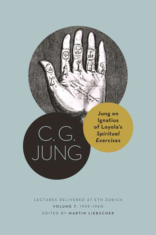 Book cover of Jung on Ignatius of Loyola’s Spiritual Exercises: Lectures Delivered at ETH Zurich, Volume 7: 1939–1940 (Philemon Foundation Series #27)