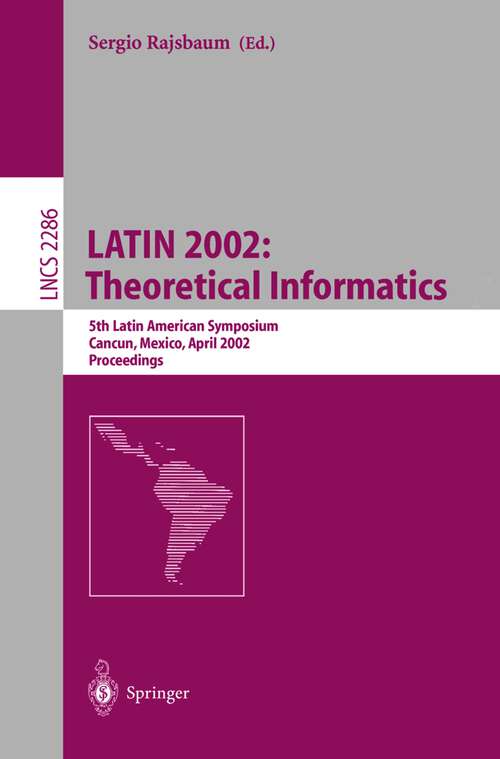 Book cover of LATIN 2002: 5th Latin American Symposium, Cancun, Mexico, April 3-6, 2002, Proceedings (2002) (Lecture Notes in Computer Science #2286)