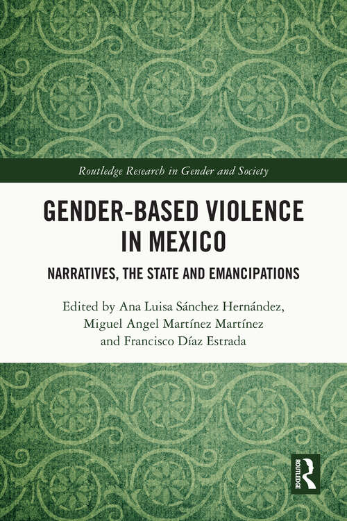 Book cover of Gender-Based Violence in Mexico: Narratives, the State and Emancipations (Routledge Research in Gender and Society)