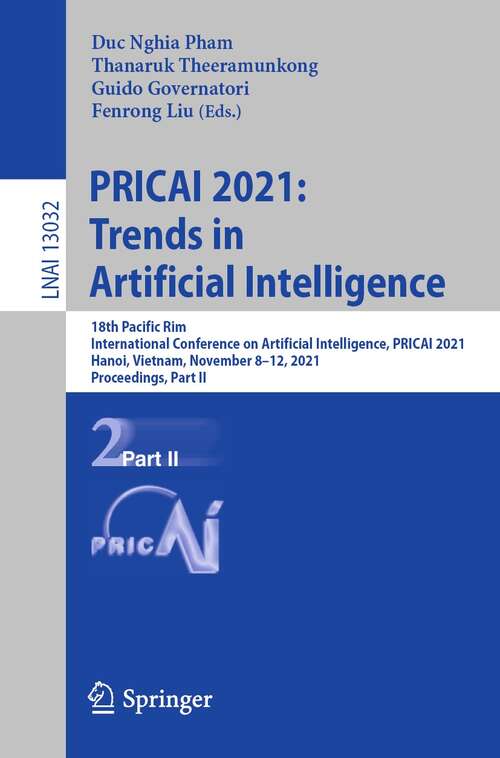 Book cover of PRICAI 2021: 18th Pacific Rim International Conference on Artificial Intelligence, PRICAI 2021, Hanoi, Vietnam, November 8–12, 2021, Proceedings, Part II (1st ed. 2021) (Lecture Notes in Computer Science #13032)