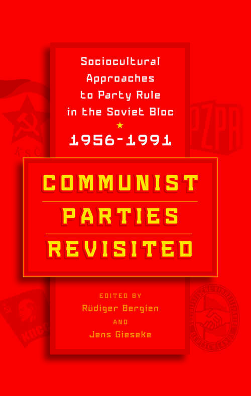 Book cover of Communist Parties Revisited: Sociocultural Approaches to Party Rule in the Soviet Bloc, 1956-1991