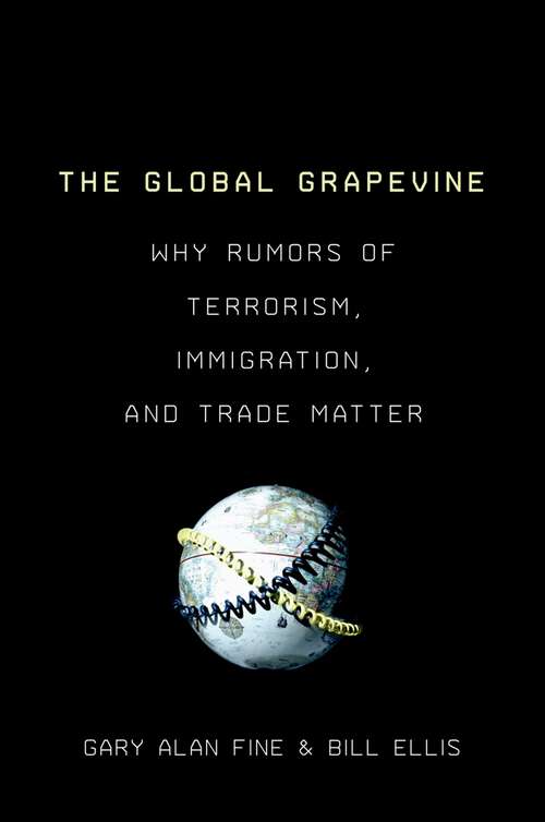 Book cover of The Global Grapevine: Why Rumors of Terrorism, Immigration, and Trade Matter