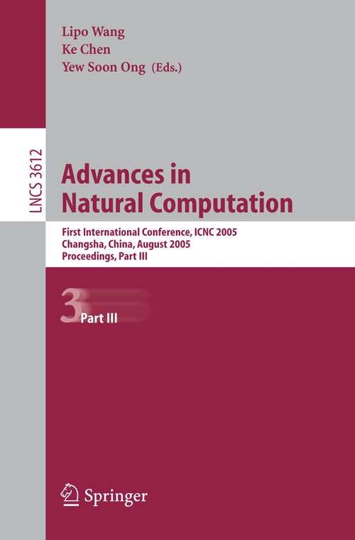 Book cover of Advances in Natural Computation: First International Conference, ICNC 2005, Changsha, China, August 27-29, 2005, Proceedings, Part III (2005) (Lecture Notes in Computer Science #3612)