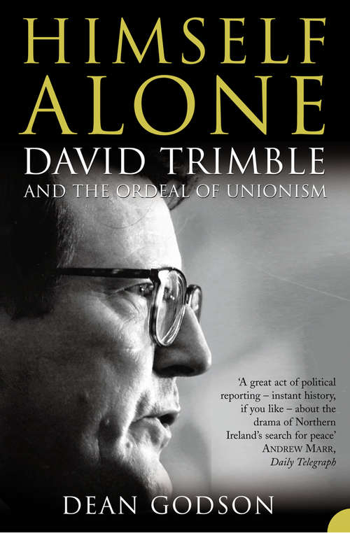 Book cover of Himself Alone (TEXT ONLY): David Trimble And The Ordeal Of Unionism (text Only) (ePub edition)