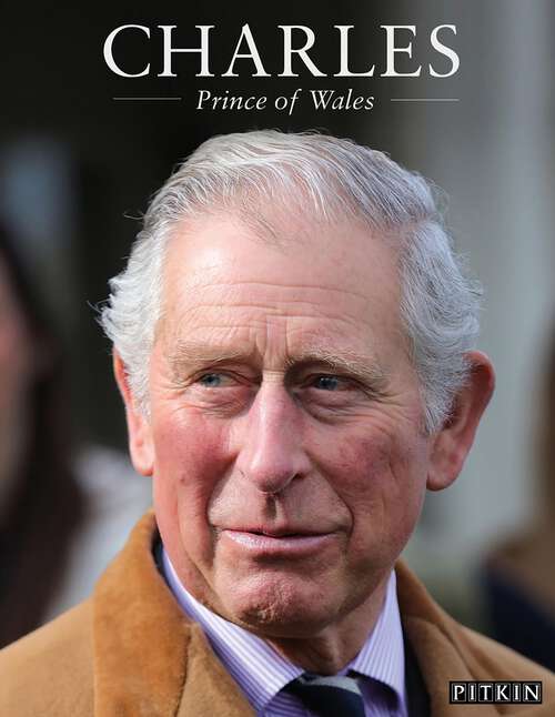 Book cover of Charles: Prince Of Wales (Pitkin Royal Collection #00)