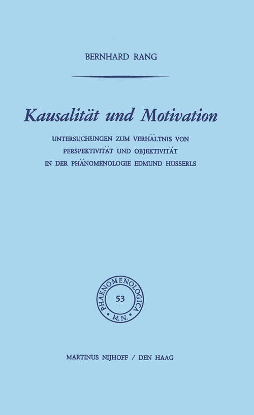 Book cover of Kausalität und Motivation: Untersuchungen zum Verhältnis von Perspektivität und Objektivität in der Phänomenologie Edmund Husserls (1973) (Phaenomenologica #53)