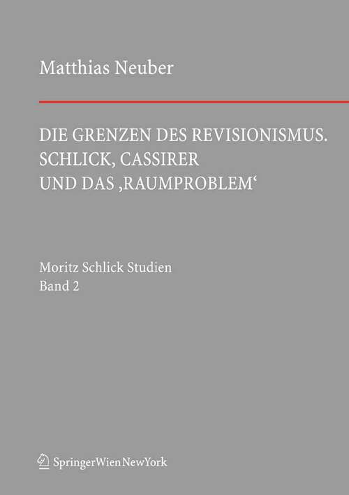 Book cover of Die Grenzen des Revisionismus: Schlick, Cassirer und das ‚Raumproblem‘ (2012) (Schlick Studien #2)