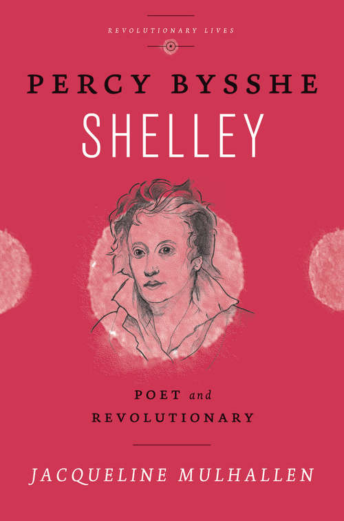 Book cover of Percy Bysshe Shelley: Poet and Revolutionary (Revolutionary Lives)