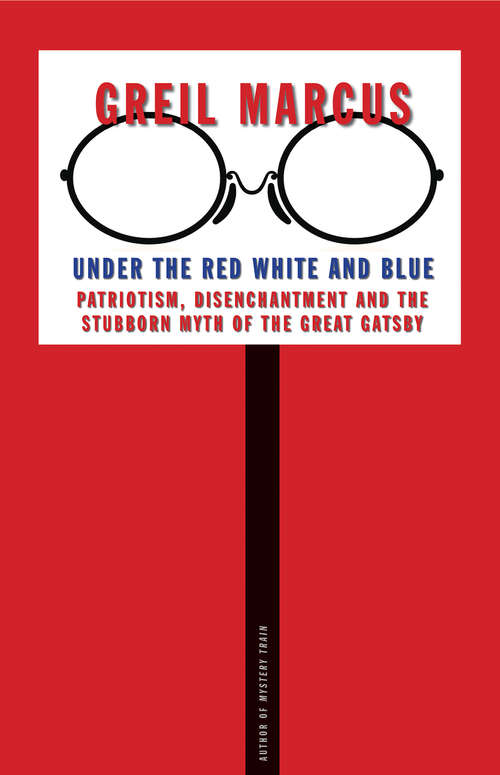 Book cover of Under the Red White and Blue: Patriotism, Disenchantment and the Stubborn Myth of the Great Gatsby
