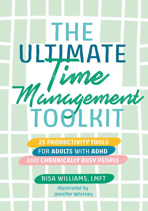 Book cover of The Ultimate Time Management Toolkit: 25 Productivity Tools for Adults with ADHD and Chronically Busy People (Ultimate Toolkits for Psychological Wellbeing)